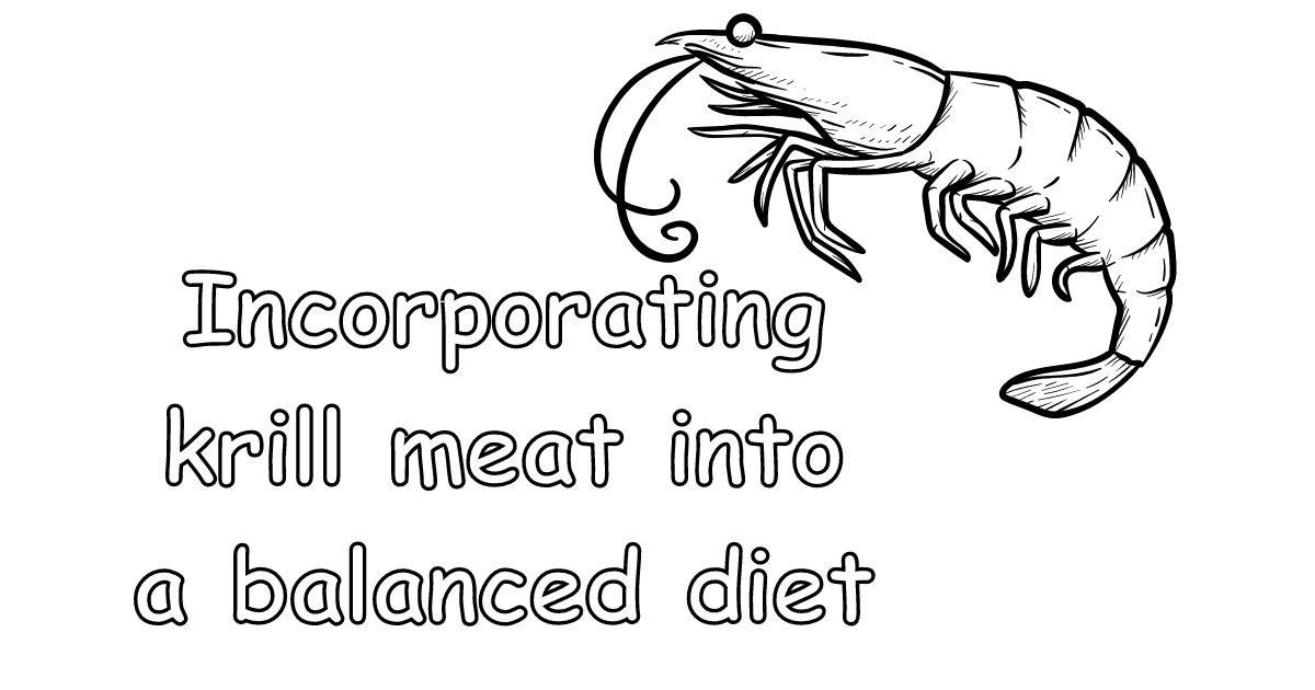 Incorporating krill meat into a balanced diet