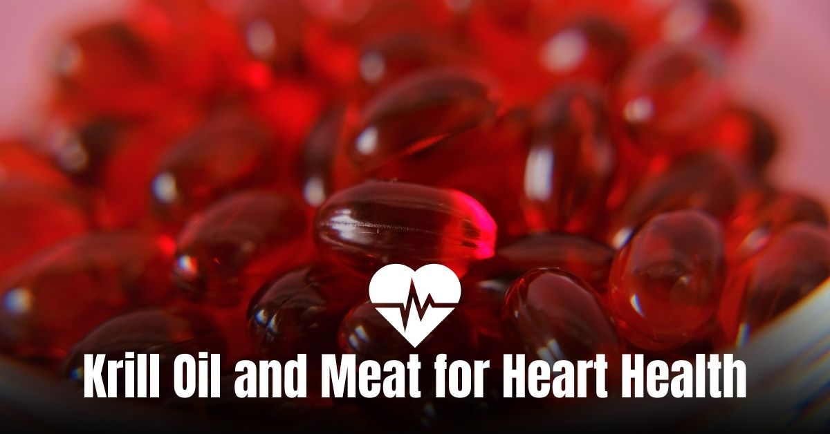 Krill Oil and Meat for Heart Health